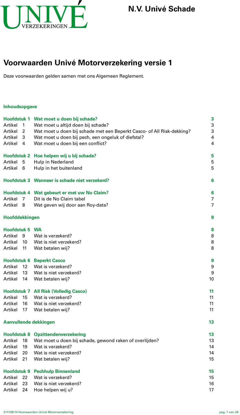 4 Artikel 4 Wat moet u doen bij een conflict? 4 Hoofdstuk 2 Hoe helpen wij u bij schade?