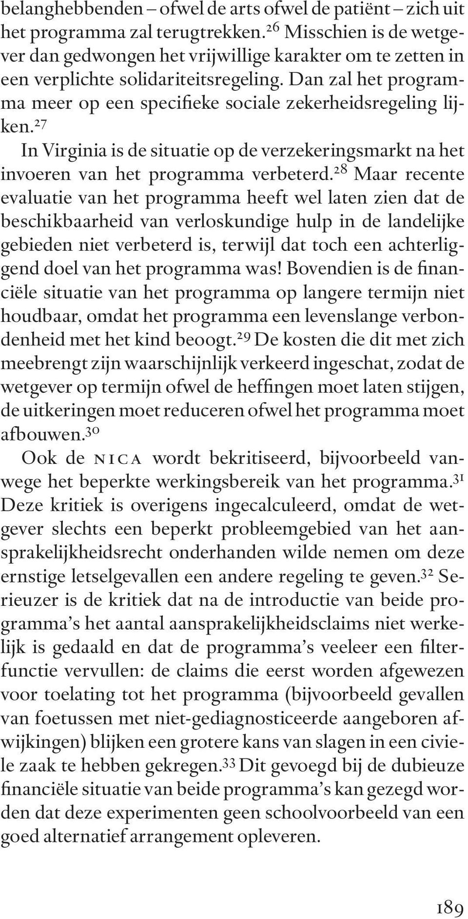 27 In Virginia is de situatie op de verzekeringsmarkt na het invoeren van het programma verbeterd.