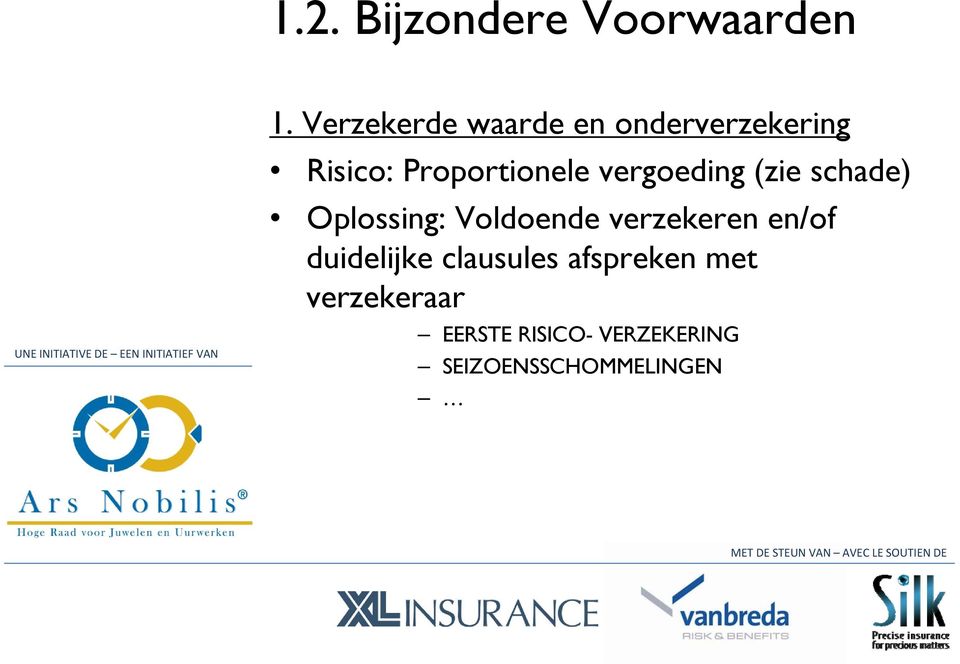 vergoeding (zie schade) Oplossing: Voldoende verzekeren en/of