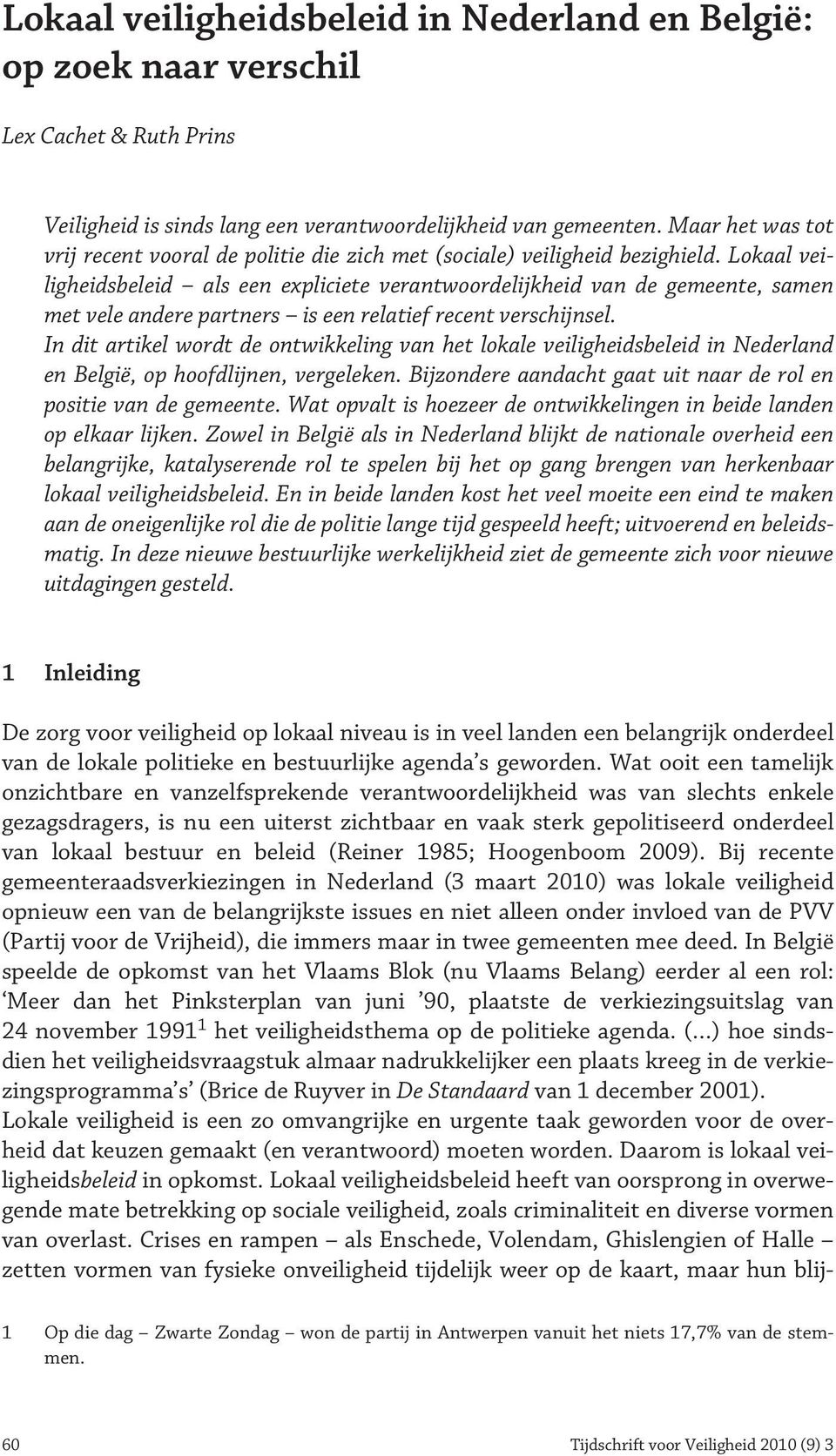 Lokaal veiligheidsbeleid als een expliciete verantwoordelijkheid van de gemeente, samen met vele andere partners is een relatief recent verschijnsel.