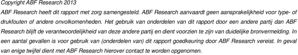 Het gebruik van onderdelen van dit rapport door een andere partij dan ABF Research blijft de verantwoordelijkheid van deze andere partij en