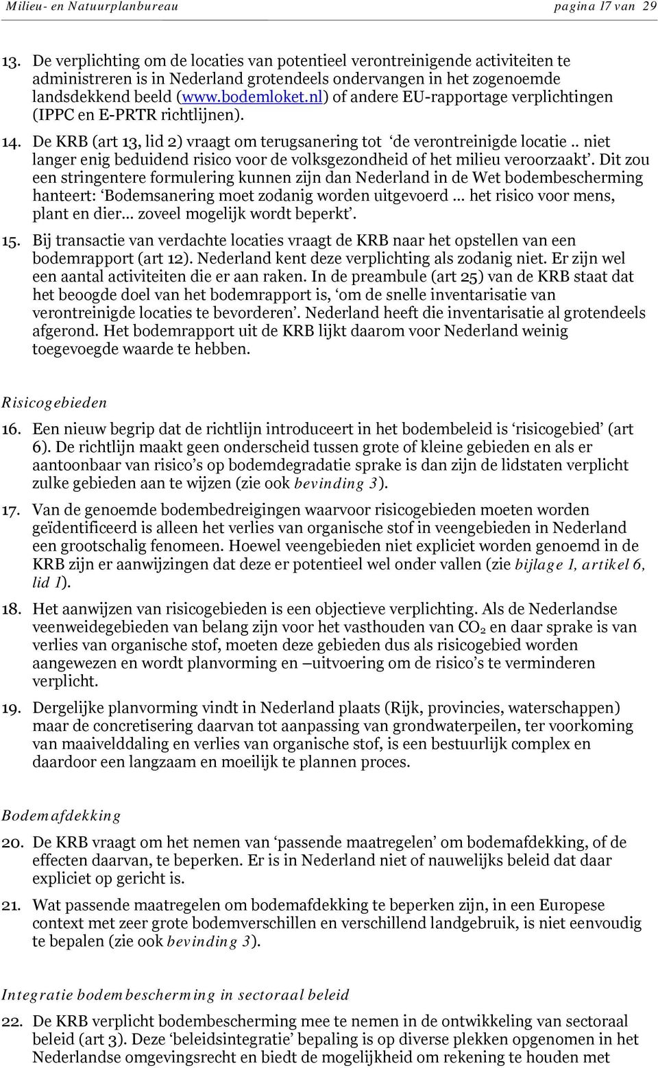 nl) of andere EU-rapportage verplichtingen (IPPC en E-PRTR richtlijnen). 14. De KRB (art 13, lid 2) vraagt om terugsanering tot de verontreinigde locatie.