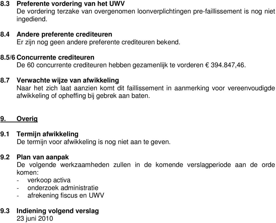 5/6 Concurrente crediteuren De 60 concurrente crediteuren hebben gezamenlijk te vorderen 394.847,46. 8.