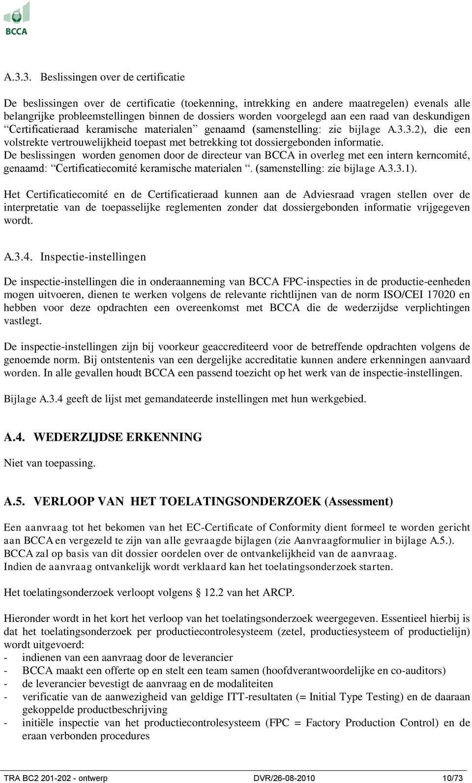 3.2), die een volstrekte vertrouwelijkheid toepast met betrekking tot dossiergebonden informatie.