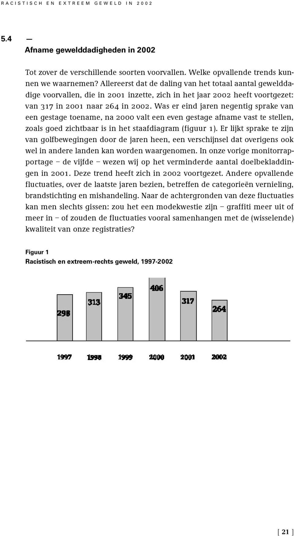 Was er eind jaren negentig sprake van een gestage toename, na 2000 valt een even gestage afname vast te stellen, zoals goed zichtbaar is in het staafdiagram (figuur 1).