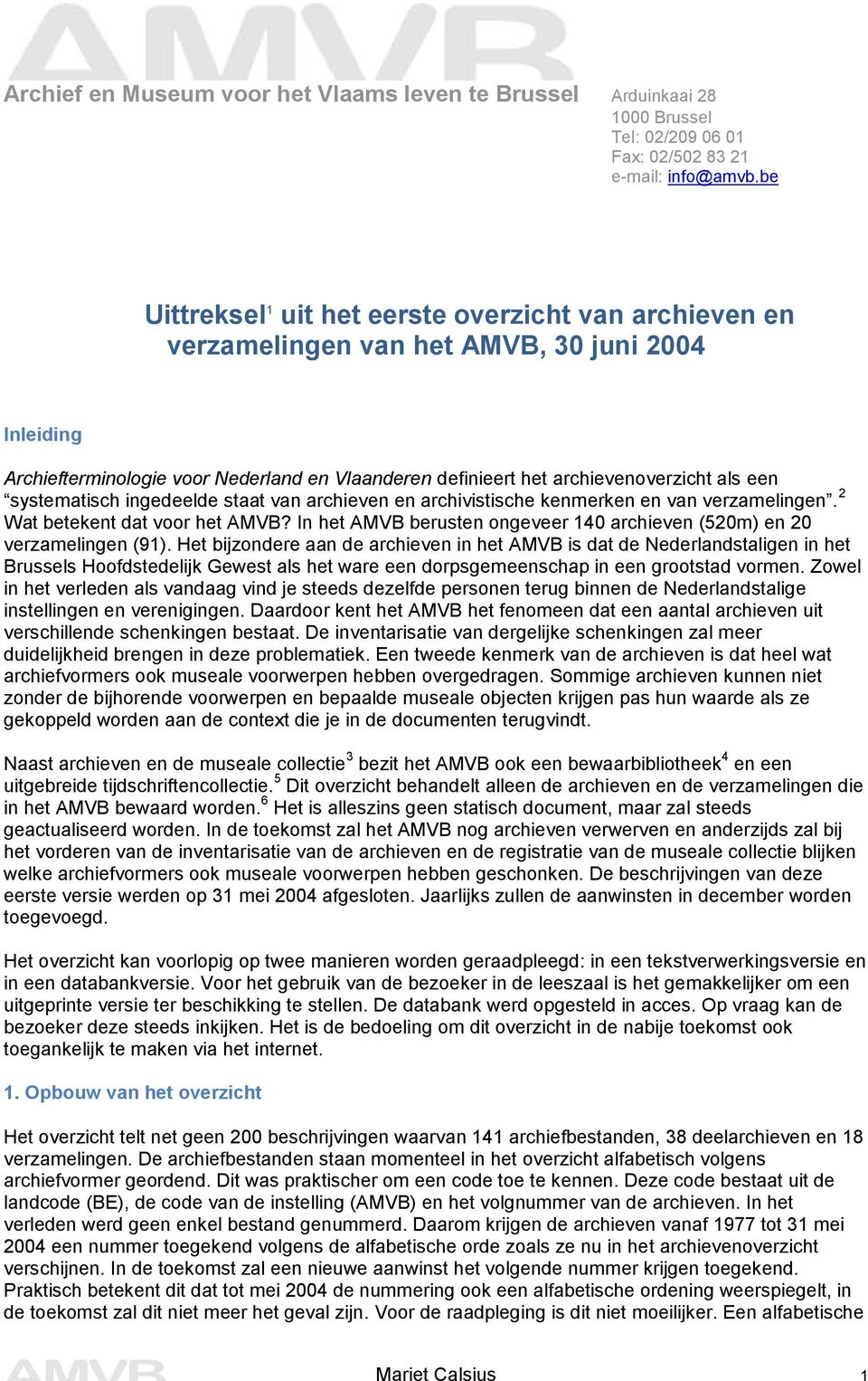 systematisch ingedeelde staat van archieven en archivistische kenmerken en van verzamelingen. 2 Wat betekent dat voor het AMVB?