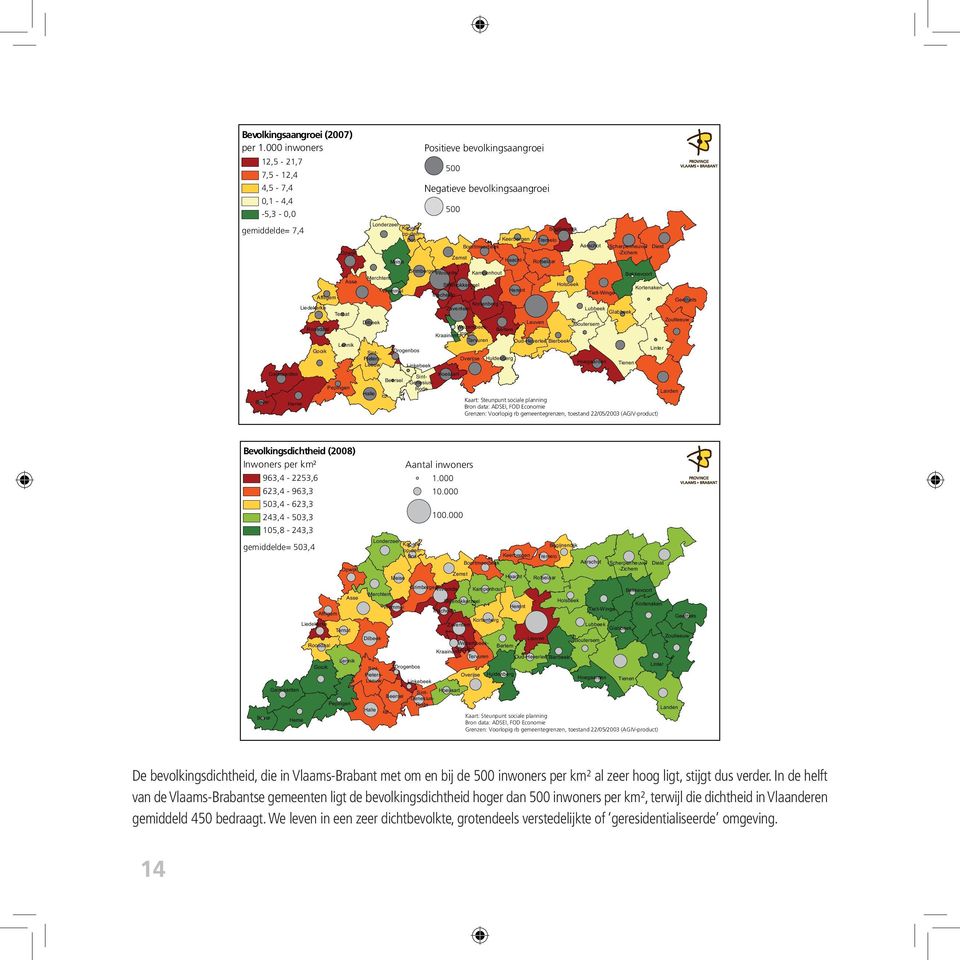 Dilbeek Bekkevoort Holsbeek Kortenaken Tielt-Winge Kortenberg Lubbeek Leuven Geetbets Glabbeek Zoutleeuw Boutersem Bertem Oud-Heverlee Bierbeek Linter Overijse Linkebeek Huldenberg Hoegaarden Tienen