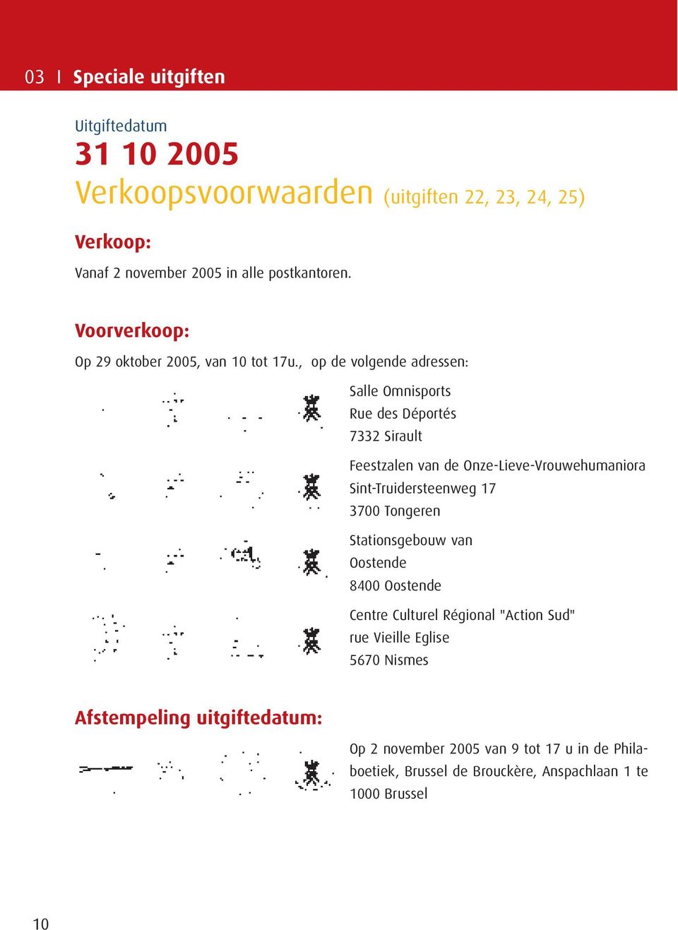 , op de volgende adressen: Salle Omnisports Rue des Déportés 7332 Sirault Feestzalen van de Onze-Lieve-Vrouwehumaniora Sint-Truidersteenweg 17 3700