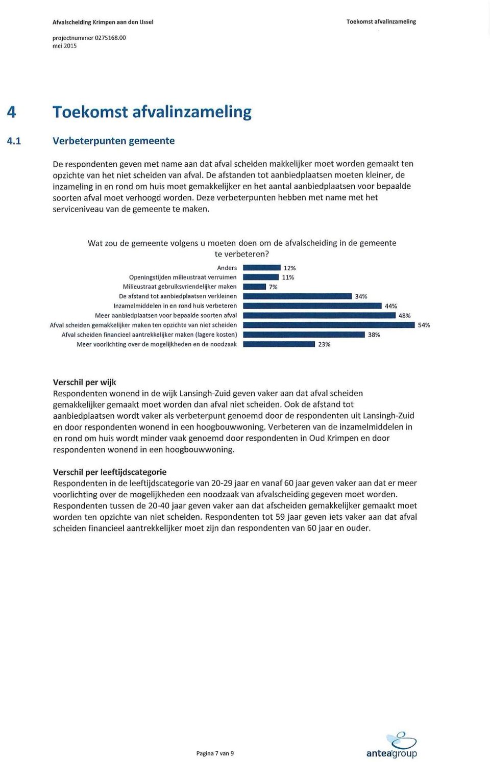 Deze verbeterpunten hebben met name met het serviceniveau van de gemeente te maken. Wat zou de gemeente volgens u moeten doen om de afvalscheiding in de gemeente te verbeteren?