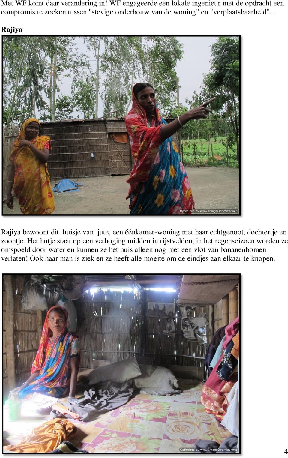 "verplaatsbaarheid"... Rajiya Rajiya bewoont dit huisje van jute, een éénkamer-woning met haar echtgenoot, dochtertje en zoontje.