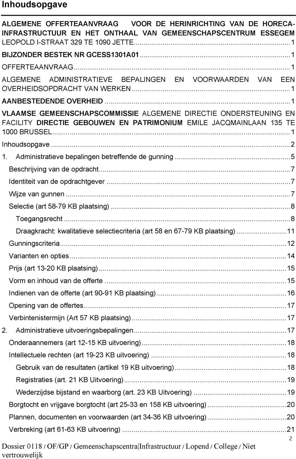 ..1 VLAAMSE GEMEENSCHAPSCOMMISSIE ALGEMENE DIRECTIE ONDERSTEUNING EN FACILITY DIRECTIE GEBOUWEN EN PATRIMONIUM EMILE JACQMAINLAAN 135 TE 1000 BRUSSEL...1 Inhoudsopgave...2 1.