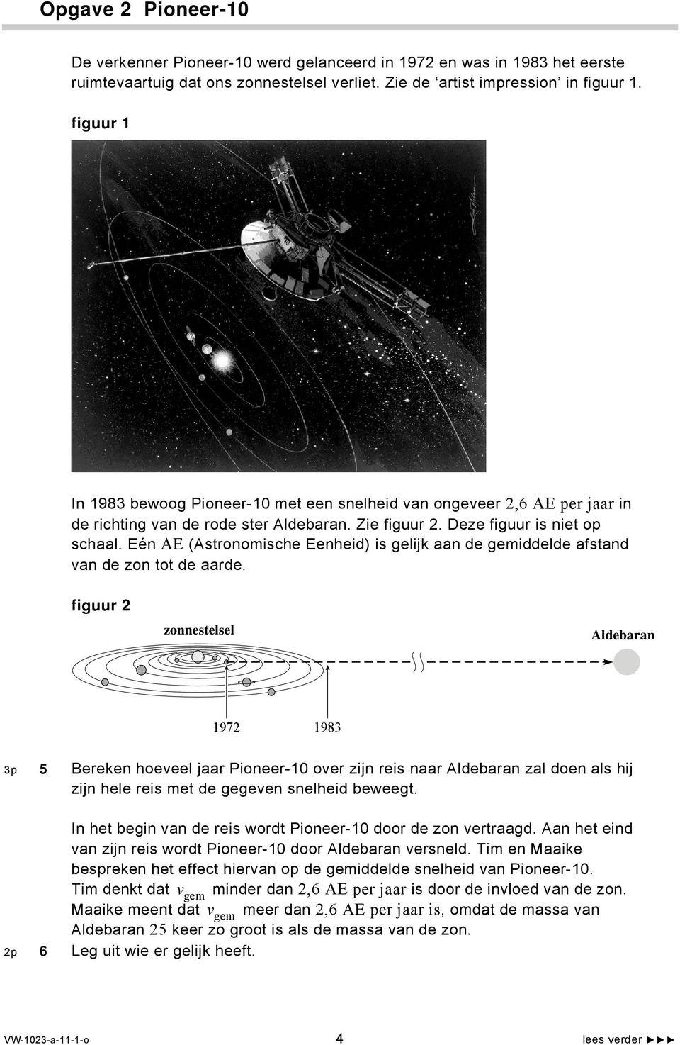 Eén AE (Astronomische Eenheid) is gelijk aan de gemiddelde afstand van de zon tot de aarde.