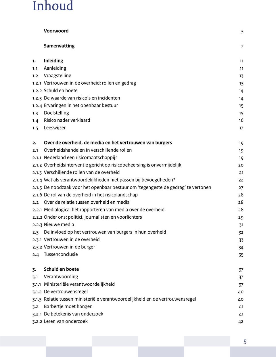 1 Overheidshandelen in verschillende rollen 19 2.1.1 Nederland een risicomaatschappij? 19 2.1.2 Overheidsinterventie gericht op risicobeheersing is onvermijdelijk 20 2.1.3 Verschillende rollen van de overheid 21 2.