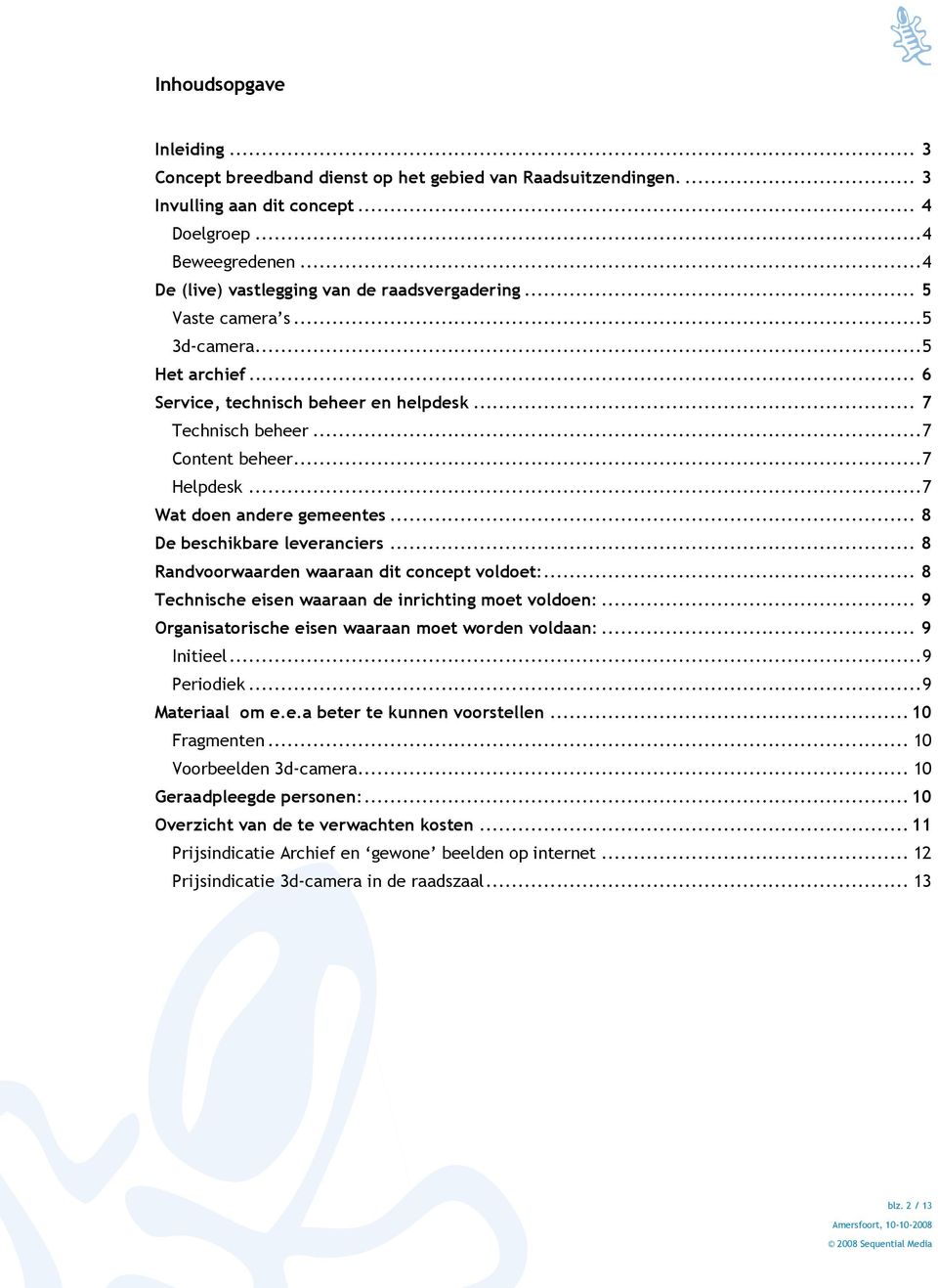 ..7 Wat doen andere gemeentes... 8 De beschikbare leveranciers... 8 Randvoorwaarden waaraan dit concept voldoet:... 8 Technische eisen waaraan de inrichting moet voldoen:.