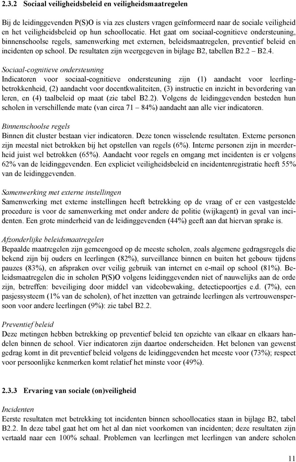 De resultaten zijn weergegeven in bijlage B2, tabellen B2.2 B2.4.