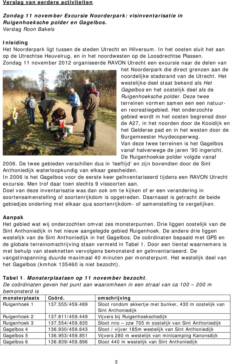Zondag 11 november 2012 organiseerde RAVON Utrecht een excursie naar de delen van het Noorderpark die direct grenzen aan de noordelijke stadsrand van de Utrecht.
