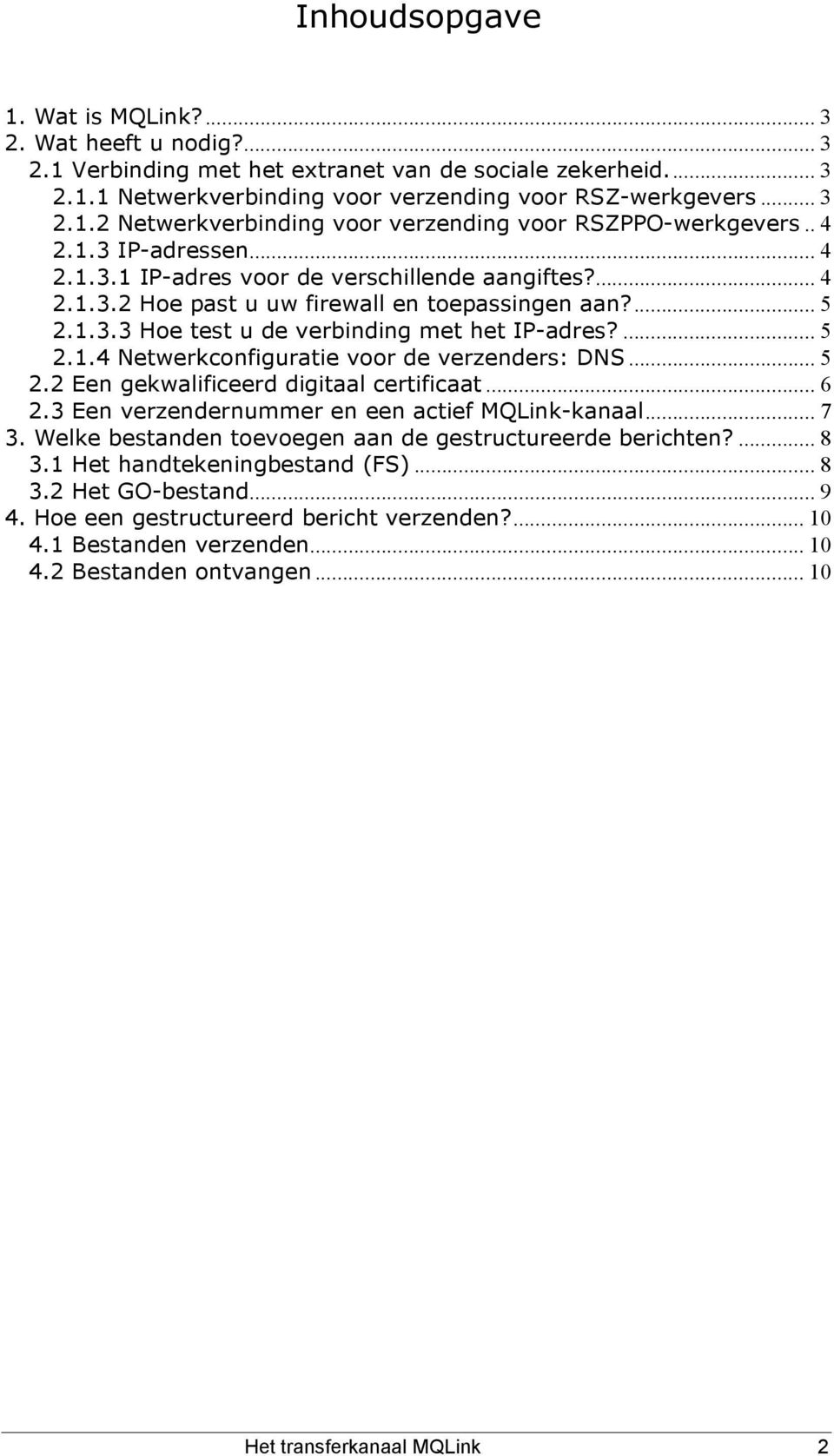 .. 5 2.2 Een gekwalificeerd digitaal certificaat... 6 2.3 Een verzendernummer en een actief MQLink-kanaal... 7 3. Welke bestanden toevoegen aan de gestructureerde berichten?... 8 3.