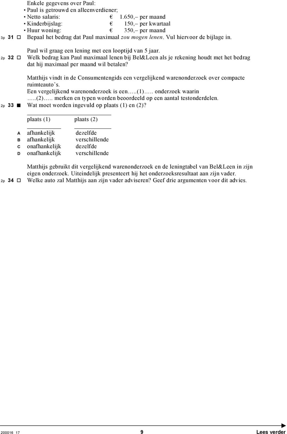 2p 32 Paul wil graag een lening met een looptijd van 5 jaar. Welk bedrag kan Paul maximaal lenen bij Bel&Leen als je rekening houdt met het bedrag dat hij maximaal per maand wil betalen?