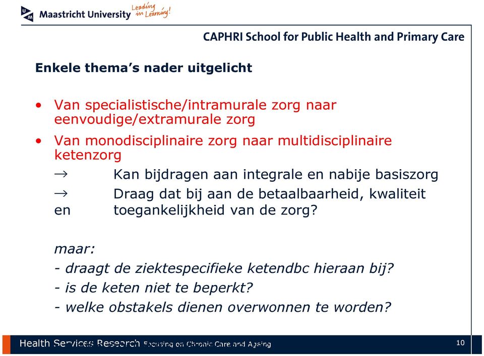 toegankelijkheid van de zorg? maar: - draagt de ziektespecifieke ketendbc hieraan bij? - is de keten niet te beperkt?