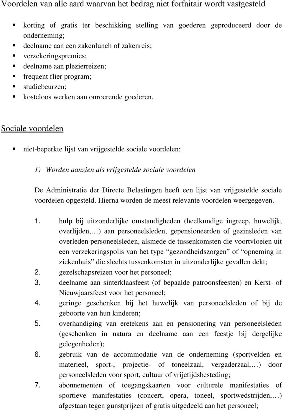Sociale voordelen niet-beperkte lijst van vrijgestelde sociale voordelen: 1) Worden aanzien als vrijgestelde sociale voordelen De Administratie der Directe Belastingen heeft een lijst van