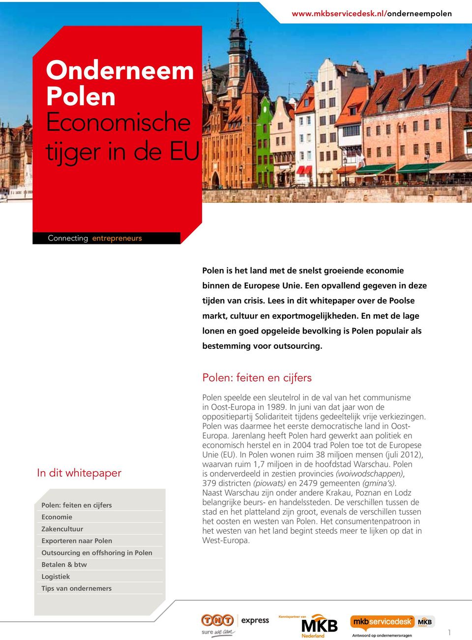 : feiten en cijfers In dit whitepaper : feiten en cijfers Economie Zakencultuur Exporteren naar Outsourcing en offshoring in Betalen & btw Logistiek Tips van ondernemers speelde een sleutelrol in de