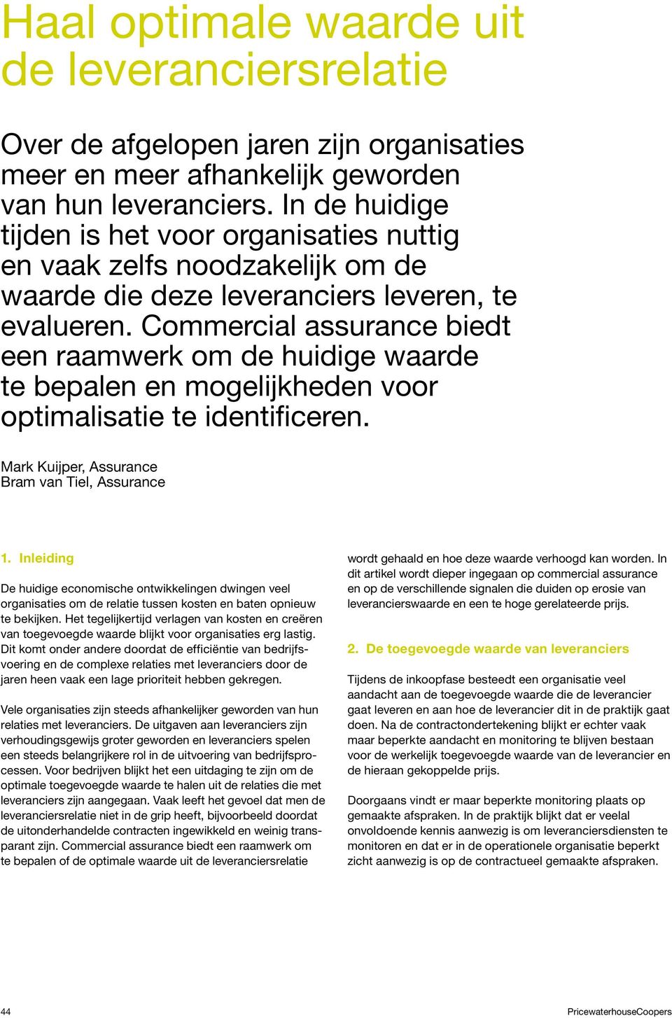 Commercial assurance biedt een raamwerk om de huidige waarde te bepalen en mogelijkheden voor optimalisatie te identificeren. Mark Kuijper, Assurance Bram van Tiel, Assurance 1.