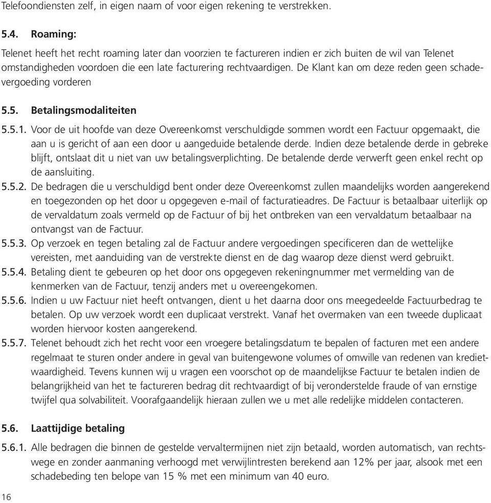 De Klant kan om deze reden geen schadevergoeding vorderen 5.5. Betalingsmodaliteiten 5.5.1.