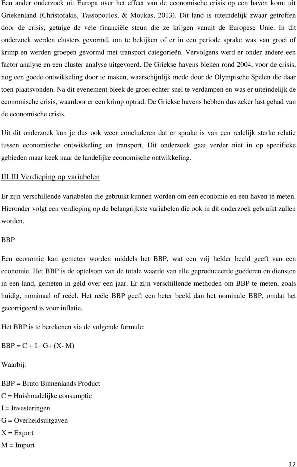 In dit onderzoek werden clusters gevormd, om te bekijken of er in een periode sprake was van groei of krimp en werden groepen gevormd met transport categorieën.