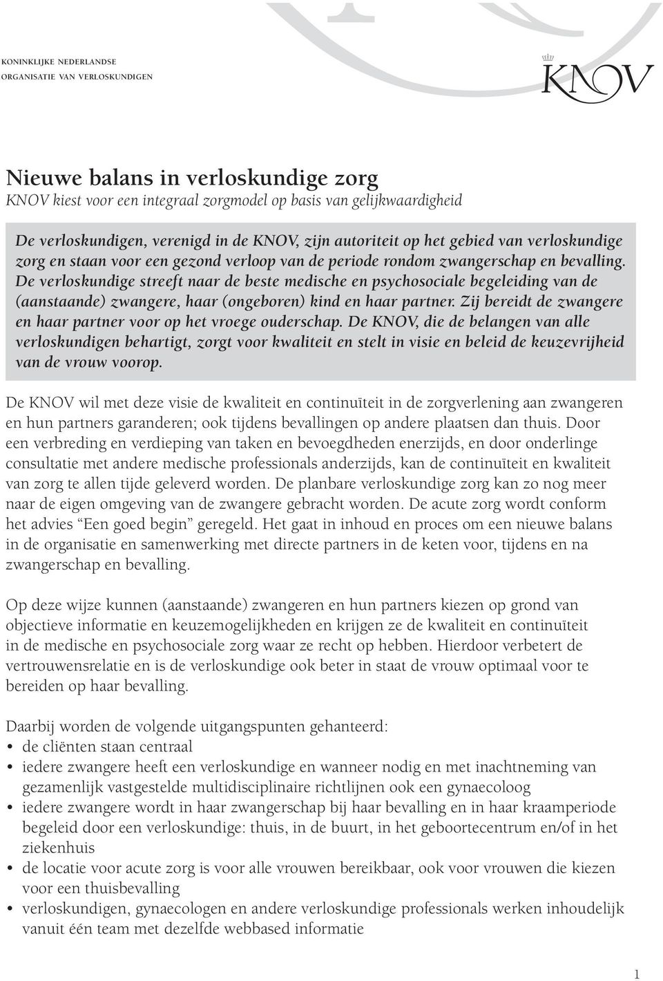 De verloskundige streeft naar de beste medische en psychosociale begeleiding van de (aanstaande) zwangere, haar (ongeboren) kind en haar partner.