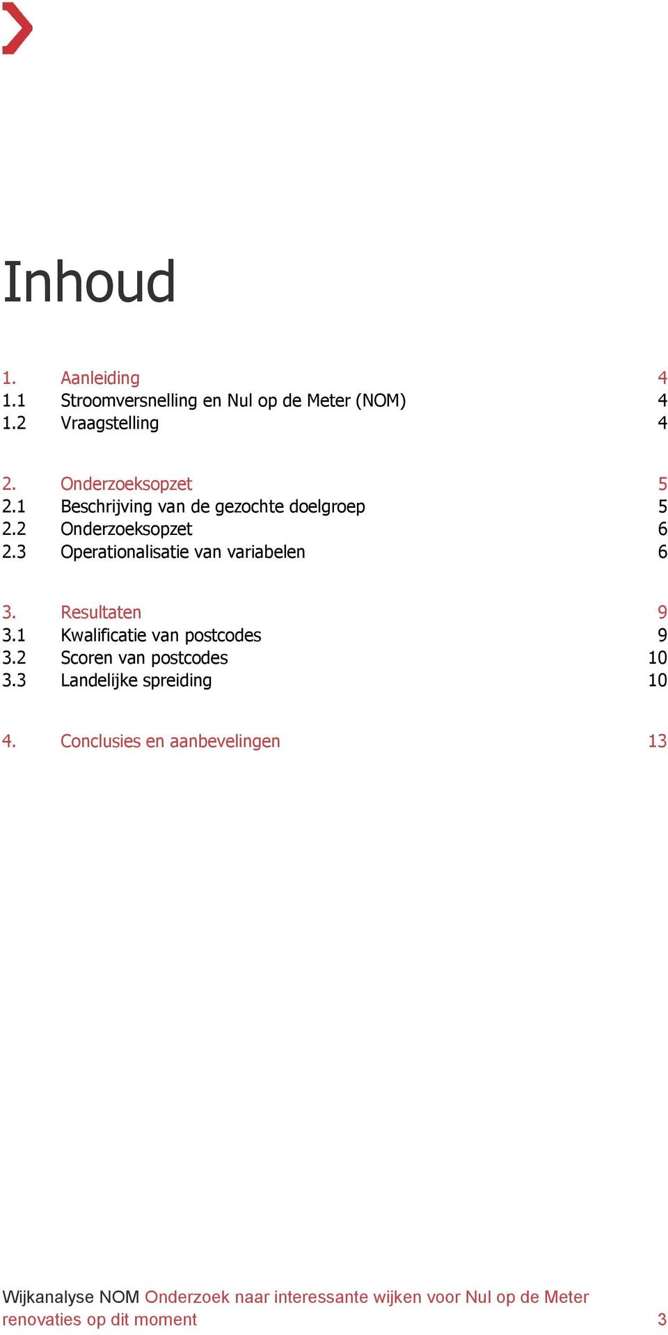 3 Operationalisatie van variabelen 6 3. Resultaten 9 3.1 Kwalificatie van postcodes 9 3.