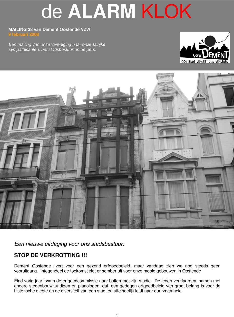 Integendeel de toekomst ziet er somber uit voor onze mooie gebouwen in Oostende Eind vorig jaar kwam de erfgoedcommissie naar buiten met zijn studie.