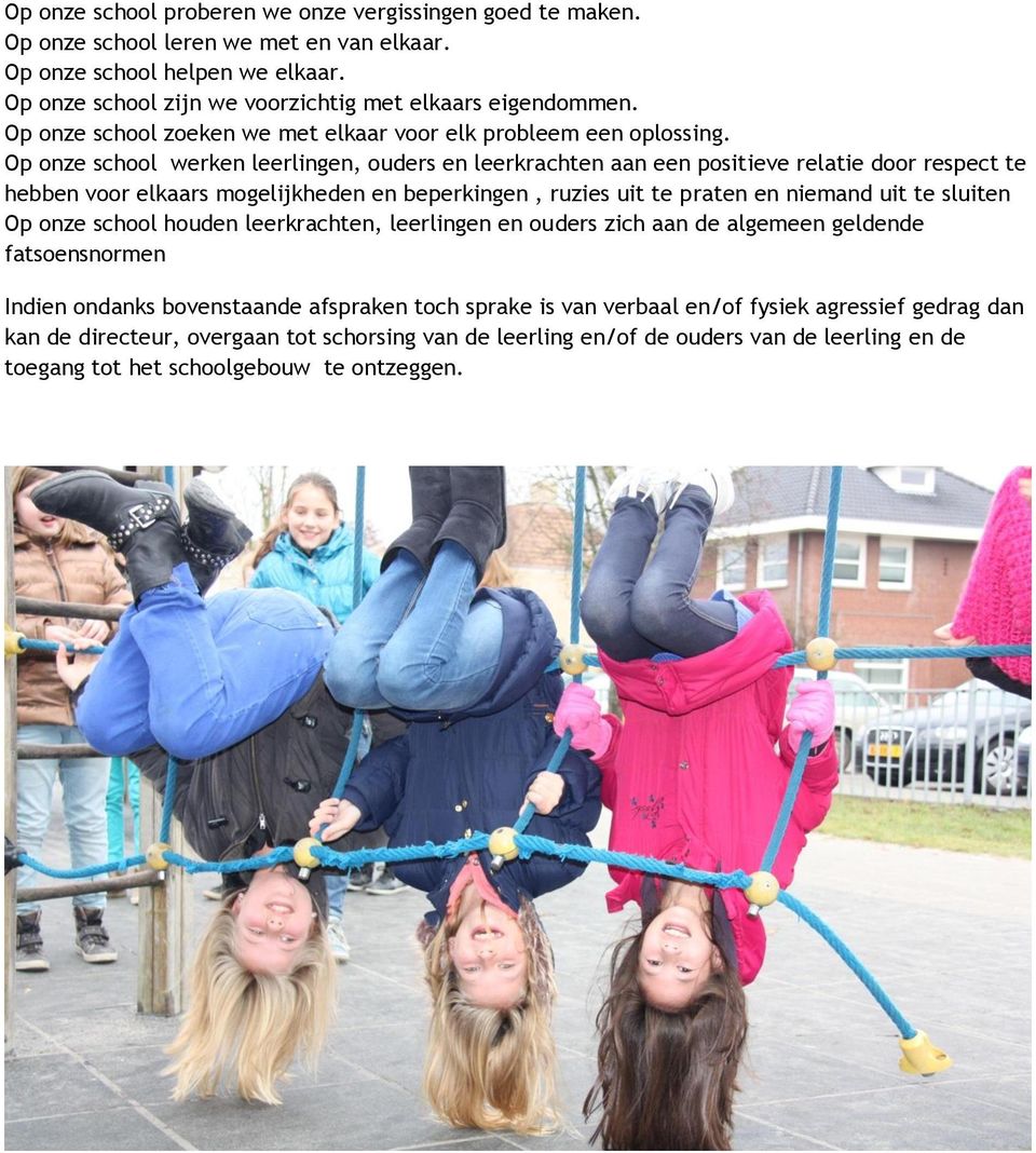 Op onze school werken leerlingen, ouders en leerkrachten aan een positieve relatie door respect te hebben voor elkaars mogelijkheden en beperkingen, ruzies uit te praten en niemand uit te sluiten Op