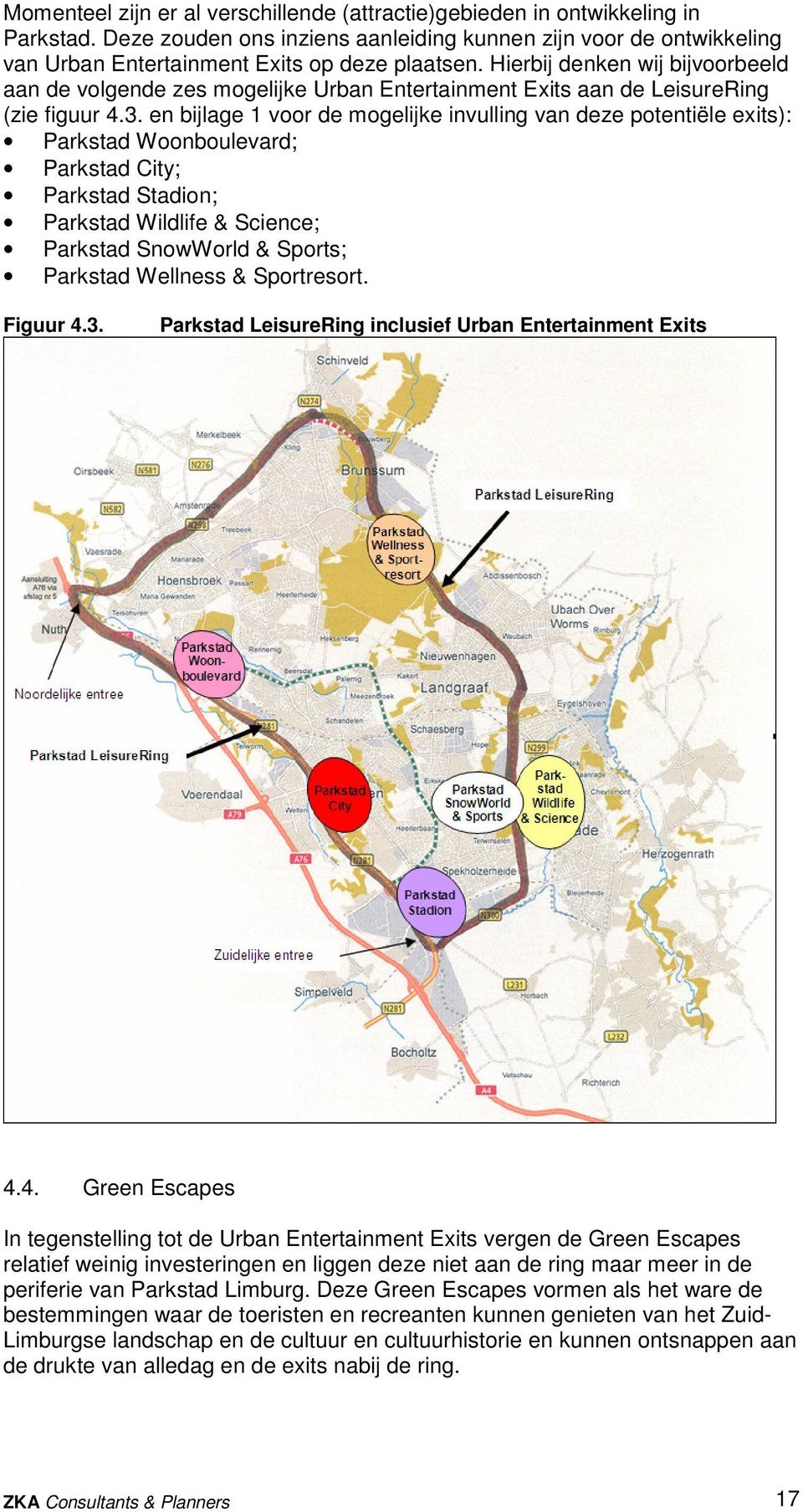 en bijlage 1 voor de mogelijke invulling van deze potentiële exits): Parkstad Woonboulevard; Parkstad City; Parkstad Stadion; Parkstad Wildlife & Science; Parkstad SnowWorld & Sports; Parkstad