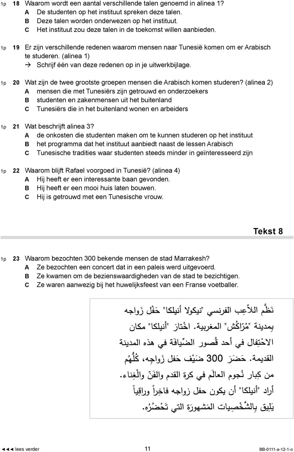 (alinea 1) Schrijf één van deze redenen op in je uitwerkbijlage. 1p 20 Wat zijn de twee grootste groepen mensen die Arabisch komen studeren?