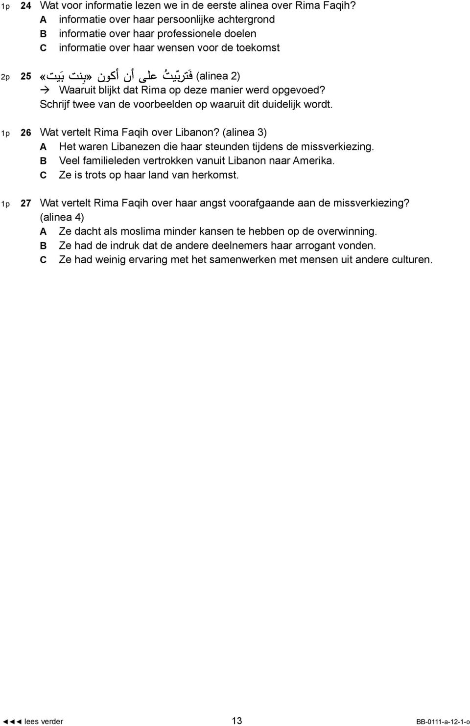 opgevoed? Schrijf twee van de voorbeelden op waaruit dit duidelijk wordt. 1p 26 Wat vertelt Rima Faqih over Libanon? (alinea 3) A Het waren Libanezen die haar steunden tijdens de missverkiezing.