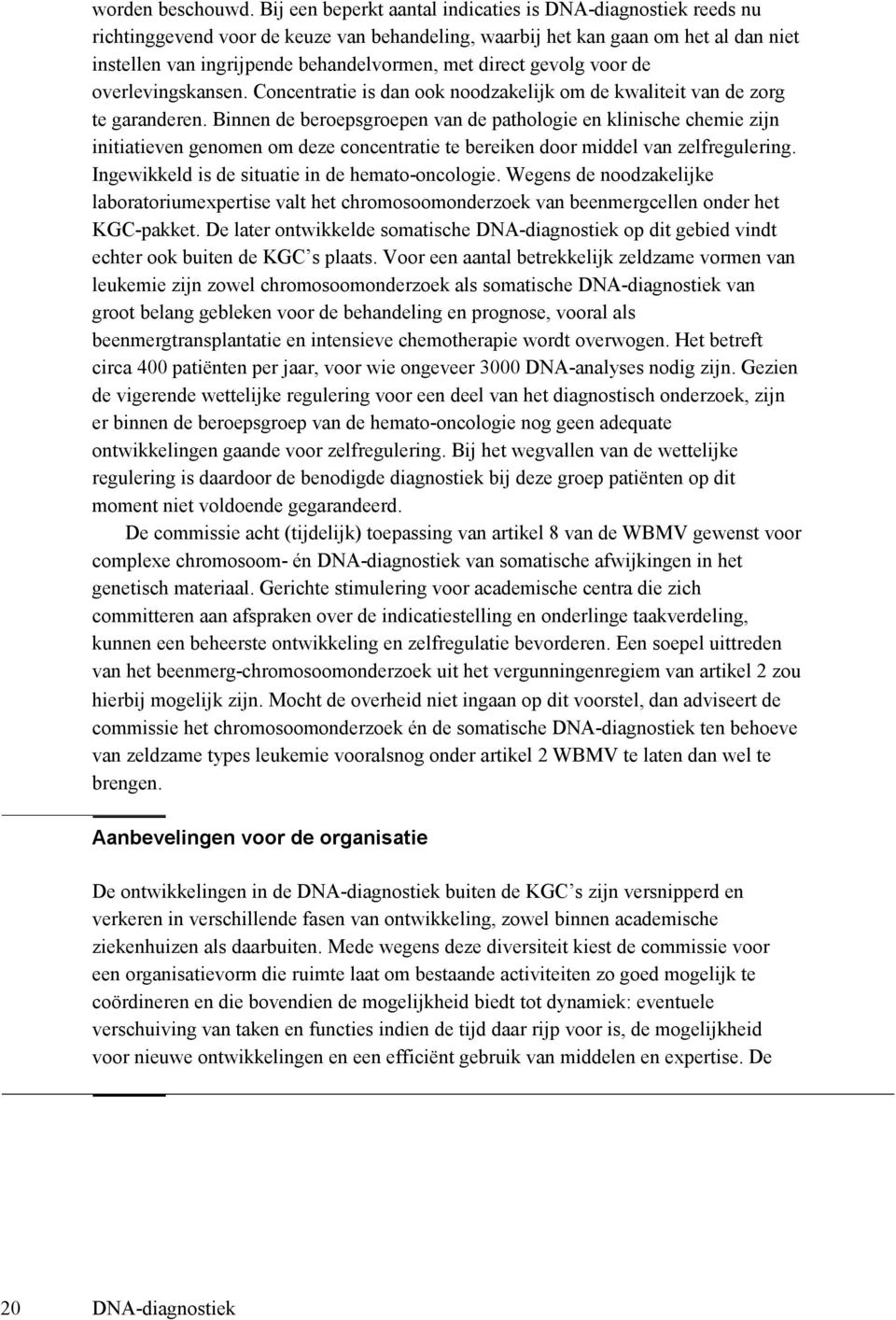 direct gevolg voor de overlevingskansen. Concentratie is dan ook noodzakelijk om de kwaliteit van de zorg te garanderen.