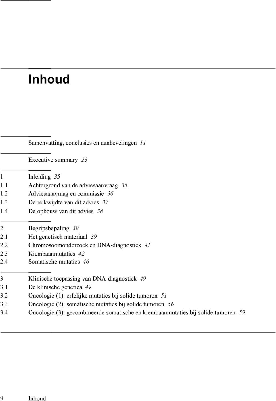 3 Kiembaanmutaties 42 2.4 Somatische mutaties 46 3 Klinische toepassing van DNA-diagnostiek 49 3.1 De klinische genetica 49 3.