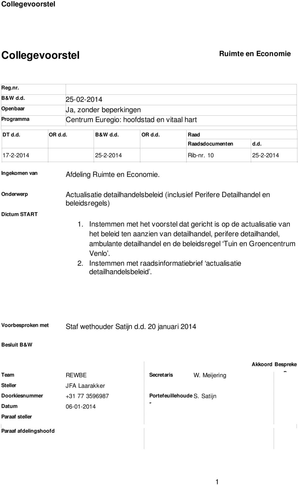 Perifere Detailhandel en beleidsregels) 1 2 Instemmen met het voorstel dat gericht is op de actualisatie van het beleid ten aanzien van detailhandel, perifere detailhandel, ambulante detailhandel en