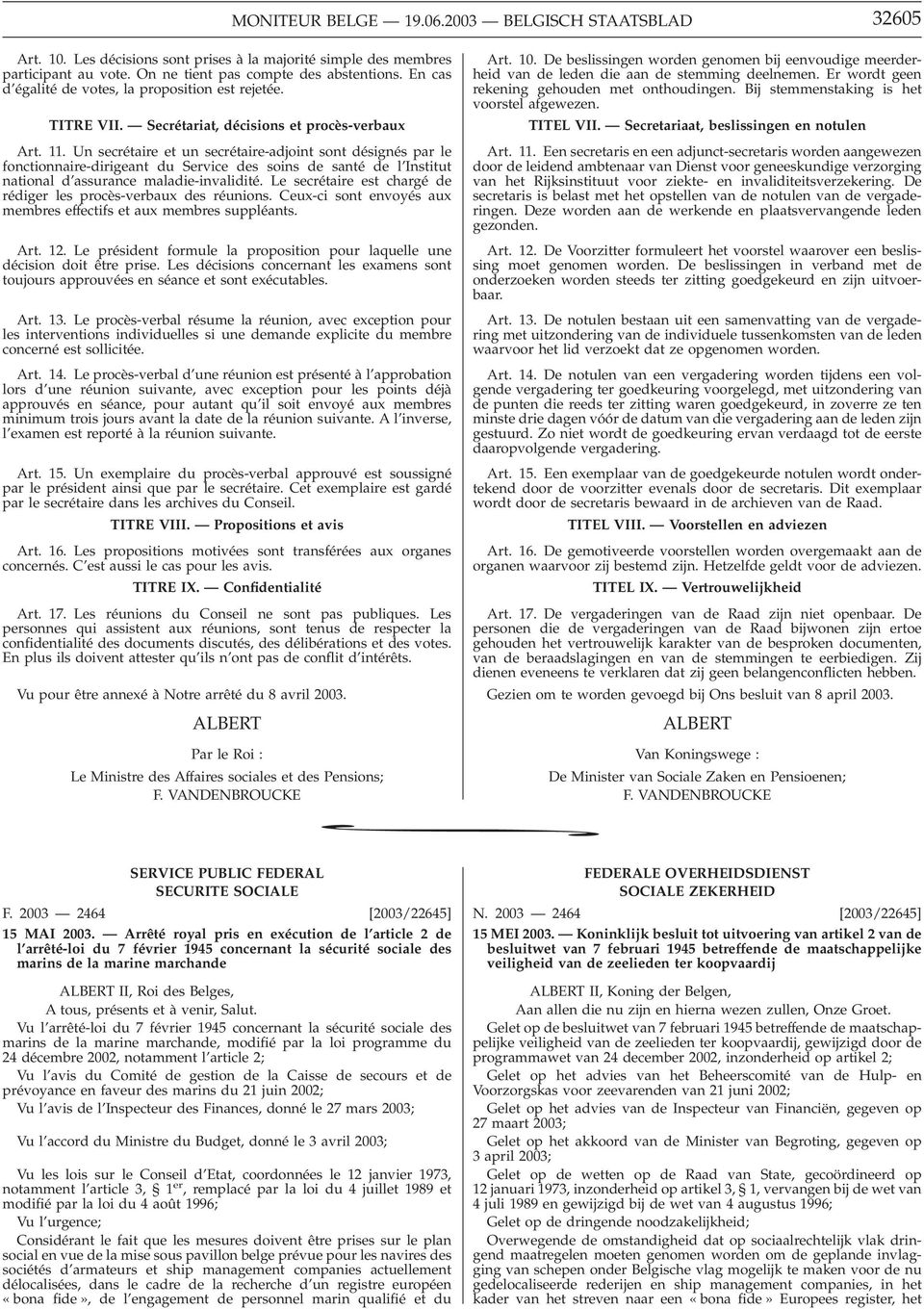 Un secrétaire et un secrétaire-adjoint sont désignés par le fonctionnaire-dirigeant du Service des soins de santé de l Institut national d assurance maladie-invalidité.