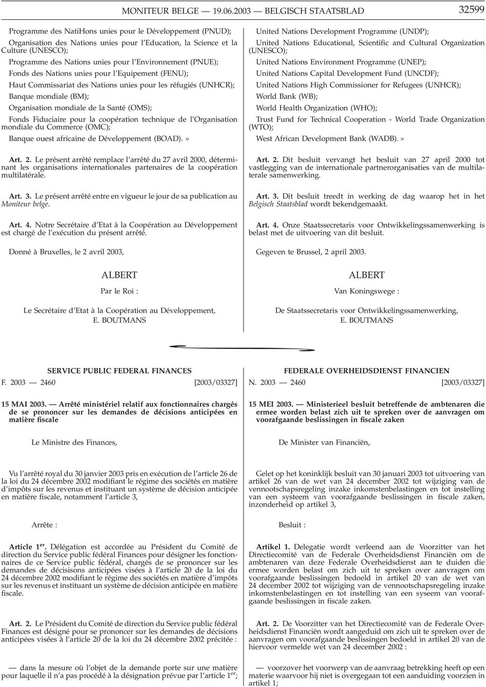 unies pour l Environnement (PNUE); Fonds des Nations unies pour l Equipement (FENU); Haut Commissariat des Nations unies pour les réfugiés (UNHCR); Banque mondiale (BM); Organisation mondiale de la