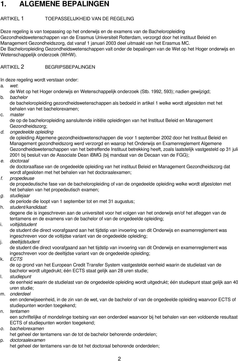 De Bacheloropleiding Gezondheidswetenschappen valt onder de bepalingen van de Wet op het Hoger onderwijs en Wetenschappelijk onderzoek (WHW).