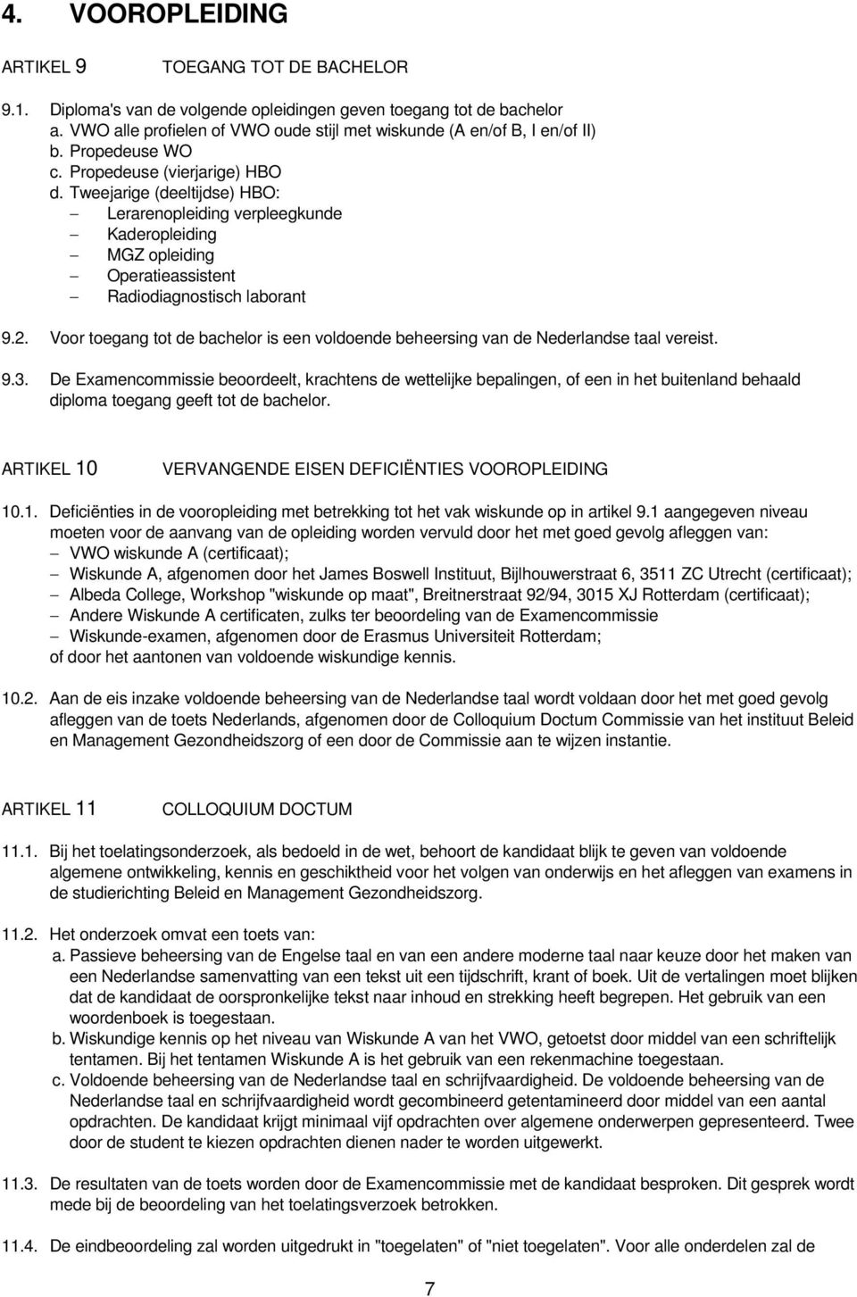 Tweejarige (deeltijdse) HBO: Lerarenopleiding verpleegkunde Kaderopleiding MGZ opleiding Operatieassistent Radiodiagnostisch laborant 9.2.