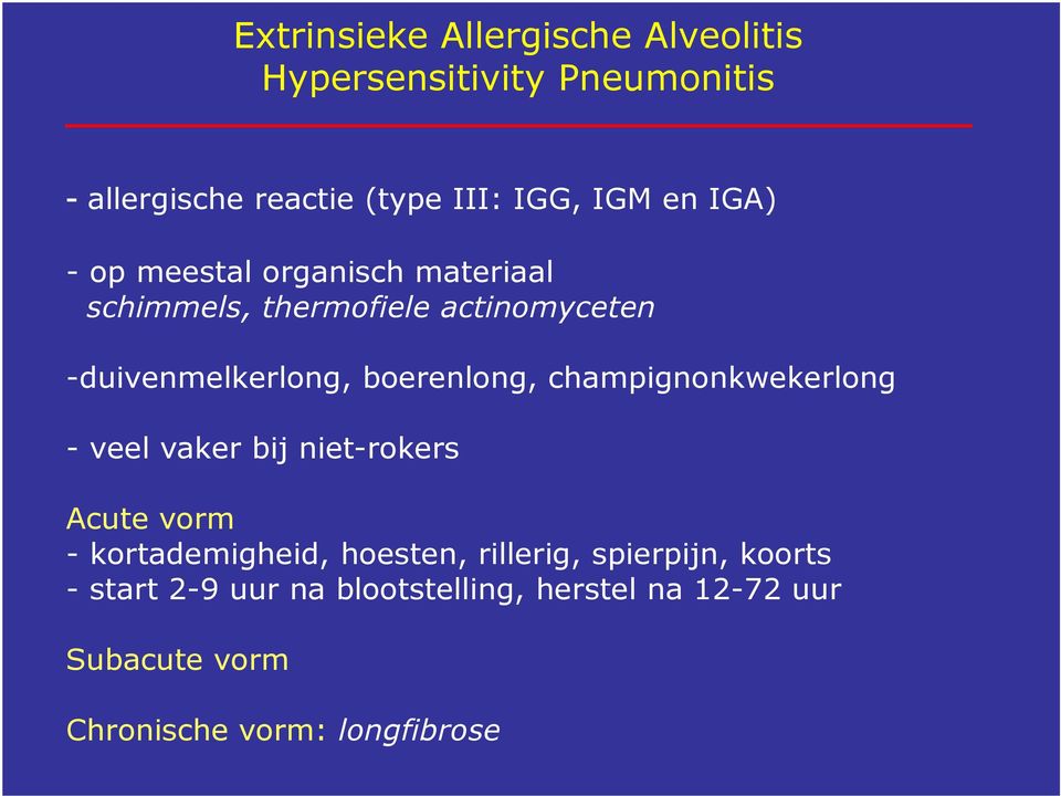 boerenlong, champignonkwekerlong - veel vaker bij niet-rokers Acute vorm - kortademigheid, hoesten,