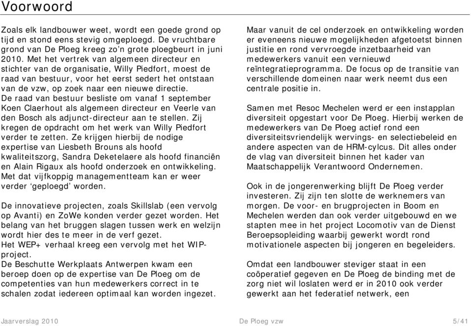 De raad van bestuur besliste om vanaf 1 september Koen Claerhout als algemeen directeur en Veerle van den Bosch als adjunct-directeur aan te stellen.