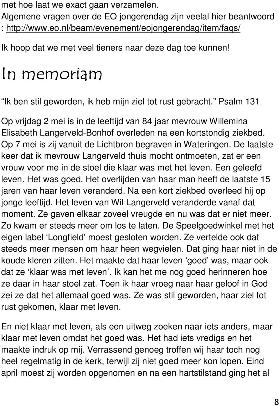 Psalm 131 Op vrijdag 2 mei is in de leeftijd van 84 jaar mevrouw Willemina Elisabeth Langerveld-Bonhof overleden na een kortstondig ziekbed. Op 7 mei is zij vanuit de Lichtbron begraven in Wateringen.