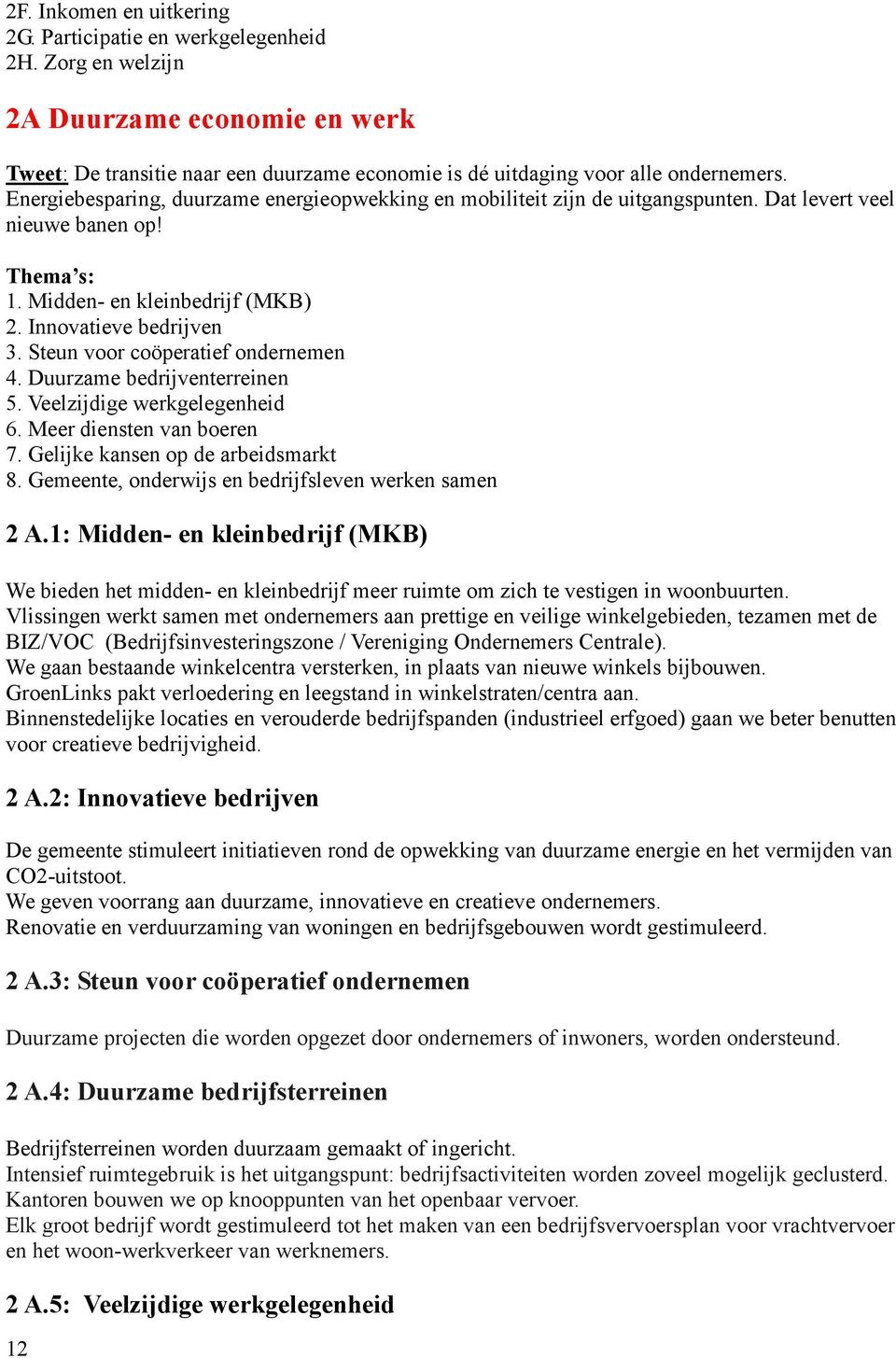 Steun voor coöperatief ondernemen 4. Duurzame bedrijventerreinen 5. Veelzijdige werkgelegenheid 6. Meer diensten van boeren 7. Gelijke kansen op de arbeidsmarkt 8.