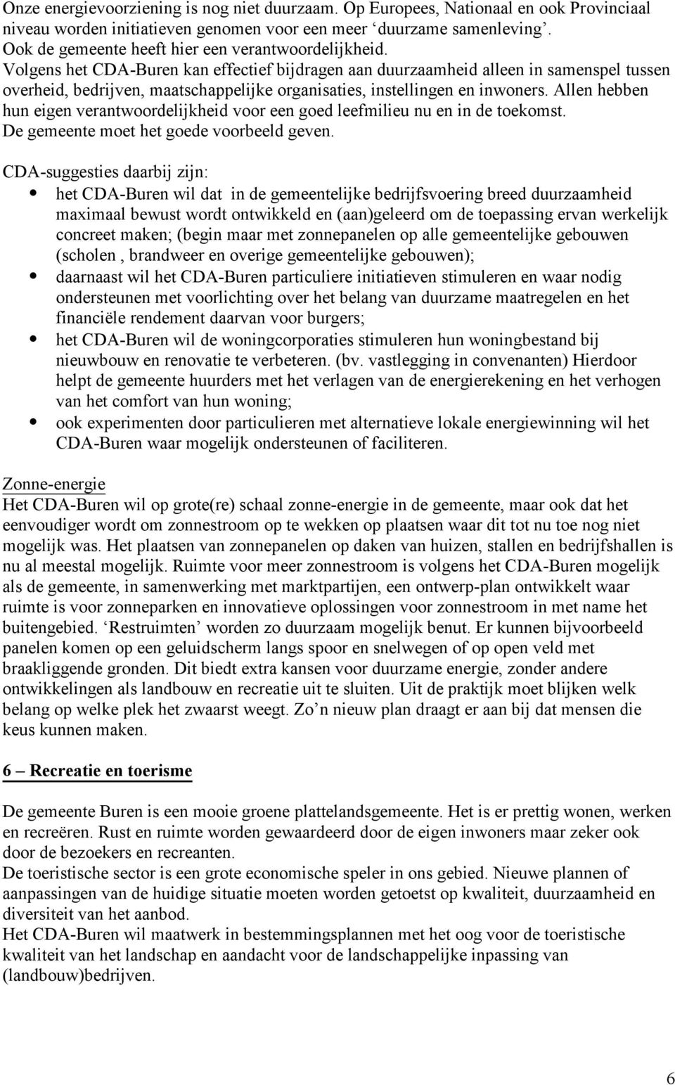 Volgens het CDA-Buren kan effectief bijdragen aan duurzaamheid alleen in samenspel tussen overheid, bedrijven, maatschappelijke organisaties, instellingen en inwoners.