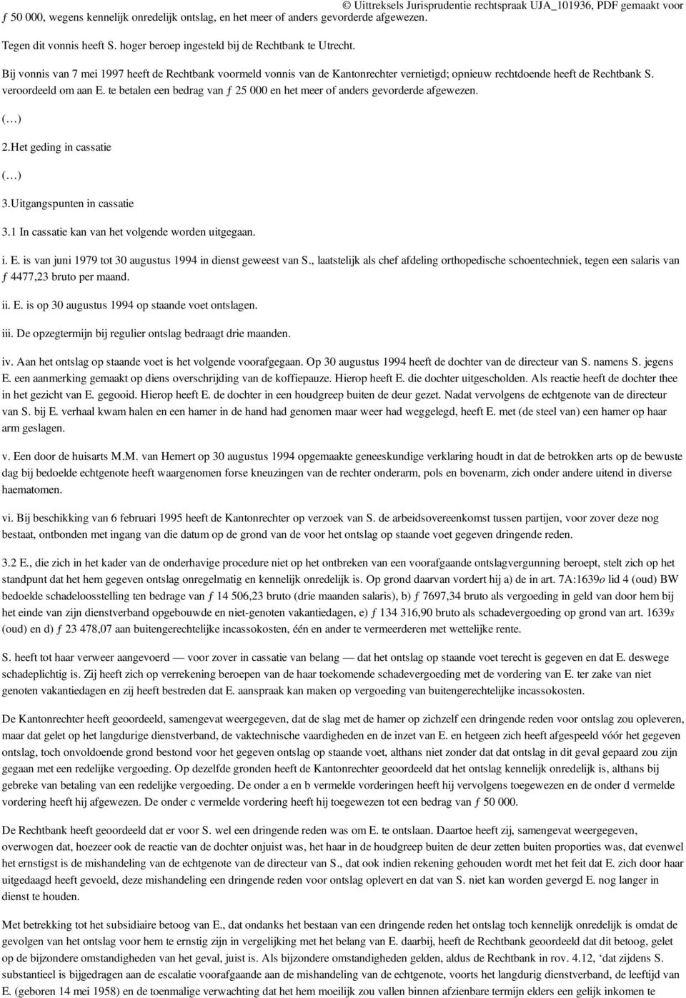 veroordeeld om aan E. te betalen een bedrag van ƒ 25 000 en het meer of anders gevorderde afgewezen. ( ) 2.Het geding in cassatie ( ) 3.Uitgangspunten in cassatie 3.