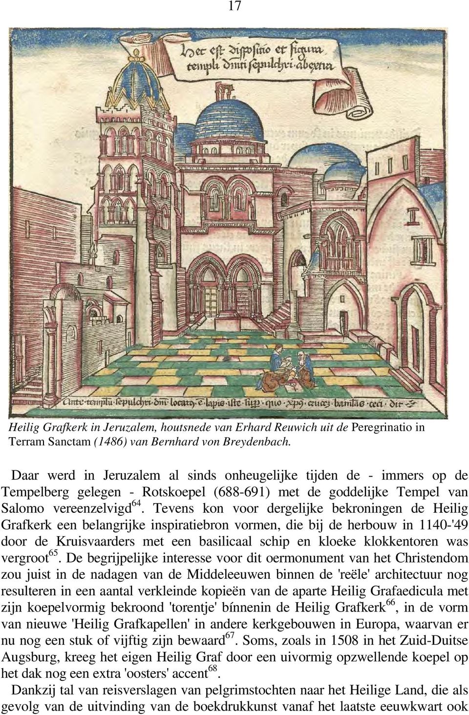 Tevens kon voor dergelijke bekroningen de Heilig Grafkerk een belangrijke inspiratiebron vormen, die bij de herbouw in 1140-'49 door de Kruisvaarders met een basilicaal schip en kloeke klokkentoren