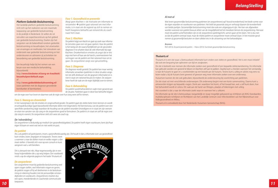 Doelen zijn het vergroten van de bekendheid rondom gedeelde besluitvorming en keuzehulpen, het uitwisselen van ervaringen en methoden, het stimuleren van onderzoek naar gedeelde besluitvorming en het